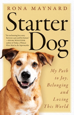 Starter Dog: My Path to Joy, Belonging and Loving This World by Maynard, Rona