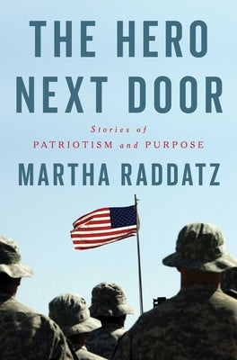 The Hero Next Door: Stories of Patriotism and Purpose by Raddatz, Martha