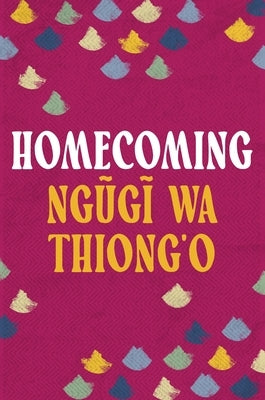 Homecoming by Thiong'o, Ngugi Wa