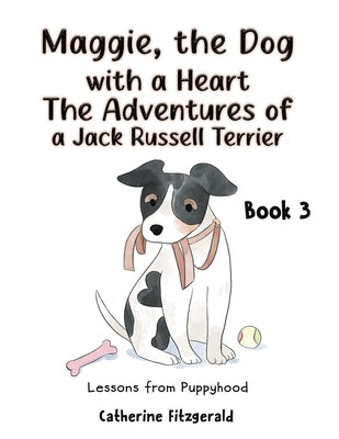 Maggie, the Dog with a Heart: The Adventures of a Jack Russell Terrier Book 3 by Fitzgerald, Catherine