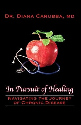 In Pursuit of Healing: Navigating the Journey of Chronic Disease by Carubba, Diana