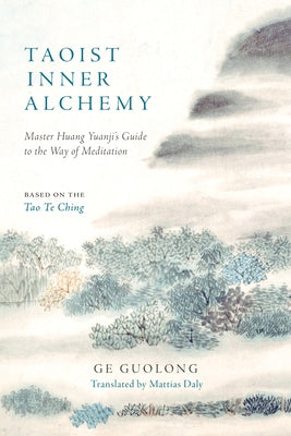 Taoist Inner Alchemy: Master Huang Yuanji's Guide to the Way of Meditation by Guolong, Ge