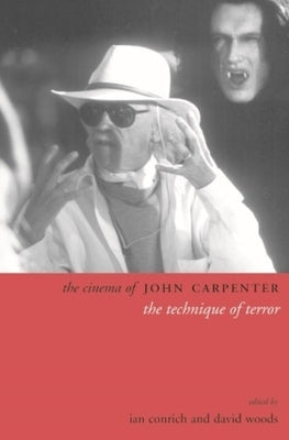 The Cinema of John Carpenter: The Technique of Terror by Conrich, Ian