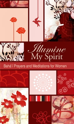 Illumine My Spirit: Baha'i Prayers and Meditations for Women by Baha'i Publishing