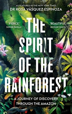 The Spirit of the Rainforest: A Journey of Discovery Through the Amazon by Espinoza, Rosa Vasquez
