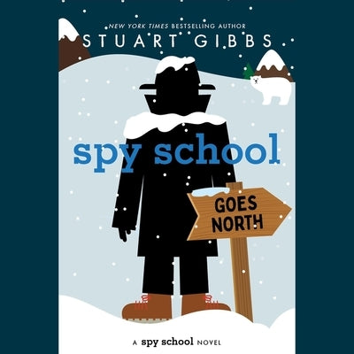 Spy School Goes North by Gibbs, Stuart