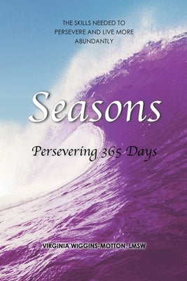 Seasons Persevering 365 Days: The Skills Needed to Persevere and Live More Abundantly by Wiggins-Motton Lmsw, Virginia