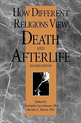 How Different Religions View Death and Afterlife, 2nd Edition by Johnson, Christopher J.