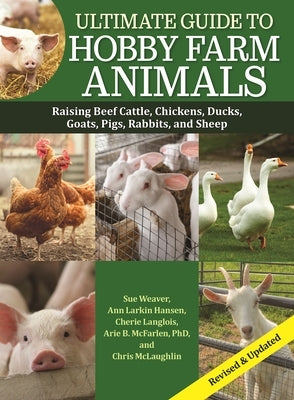 Ultimate Guide to Hobby Farm Animals: Raising Beef Cattle, Chickens, Ducks, Goats, Pigs, Rabbits, and Sheep by McConnon, Mark