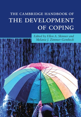 The Cambridge Handbook of the Development of Coping by Skinner, Ellen A.