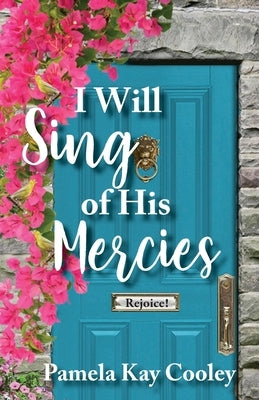 I Will Sing of His Mercies by Cooley, Pamela Kay