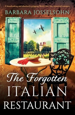 The Forgotten Italian Restaurant: A breathtaking and absolutely gripping World War Two historical romance by Josselsohn, Barbara