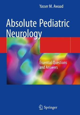 Absolute Pediatric Neurology: Essential Questions and Answers by Awaad, Yasser M.