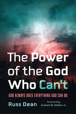 The Power of the God Who Can't: God Always Does Everything God Can Do by Dean, Russ