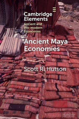 Ancient Maya Economies by Hutson, Scott R.