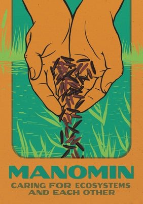 Manomin: Caring for Ecosystems and Each Other by Luby, Brittany