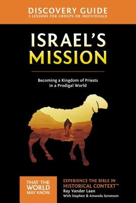Israel's Mission Discovery Guide: A Kingdom of Priests in a Prodigal World 13 by Vander Laan, Ray