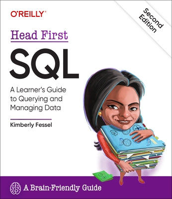 Head First SQL: A Learner's Guide to Querying and Managing Data by Fessel, Kimberly