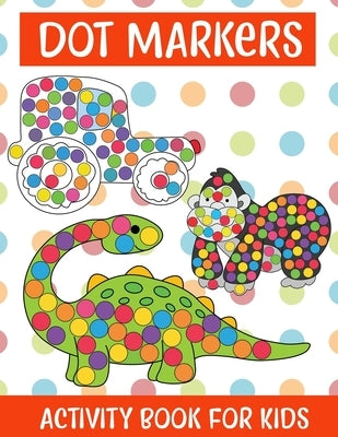Dot Markers Activity Book For kids/Art Paint Daubers Kids Activity Coloring Book: Easy Guided BIG DOTS - Do a dot page a day - Gift For Kids Ages 1-3, by Lajo, Nibedita