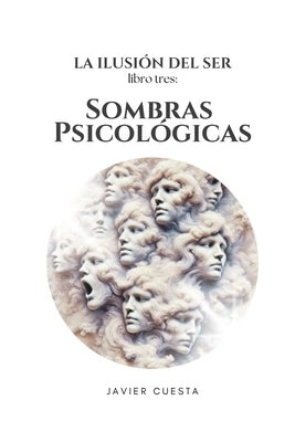 La Ilusión del Ser, Libro TRES: Sombras Psicológicas by Cuesta, Javier