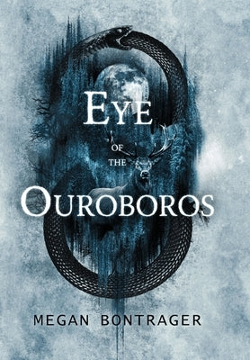 Eye of the Ouroboros by Bontrager, Megan