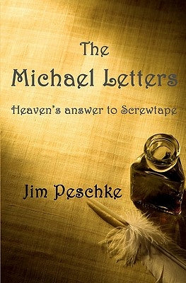 The Michael Letters: Heaven's answer to Screwtape by Peschke, Jim