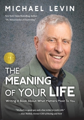 The Meaning of Your Life: Writing a Book About What Matters Most to You by Levin