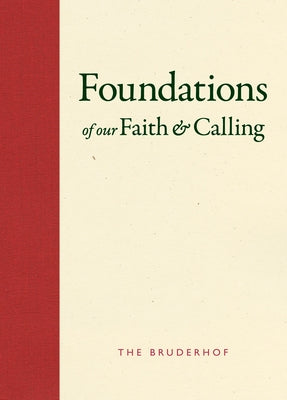 Foundations of Our Faith and Calling: The Bruderhof by Bruderhof