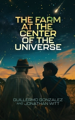 The Farm at the Center of the Universe by Gonzalez, Guillermo