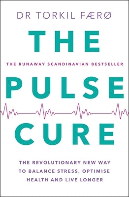 The Pulse Cure: The Revolutionary New Way to Balance Stress, Optimise Health and Live Longer by F&#195;&#166;r&#195;&#184;, Torkil