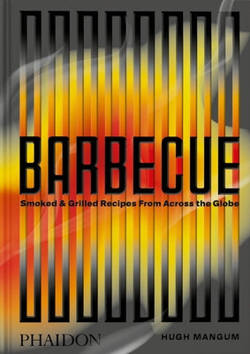Barbecue: Smoked & Grilled Recipes from Across the Globe by Mangum, Hugh