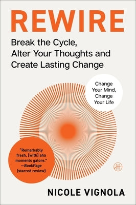 Rewire: Break the Cycle, Alter Your Thoughts and Create Lasting Change (Your Neurotoolkit for Everyday Life) by Vignola, Nicole