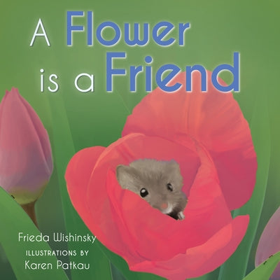 A Flower Is a Friend by Wishinsky, Frieda