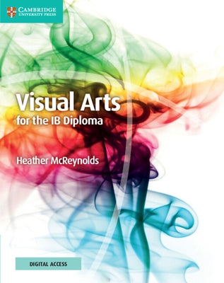 Visual Arts for the IB Diploma Coursebook with Digital Access (2 Years) by McReynolds, Heather