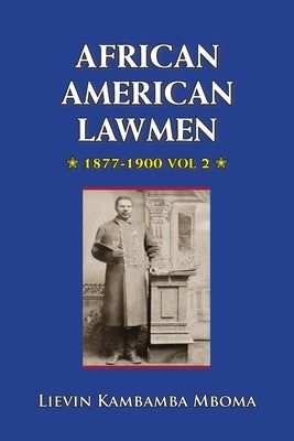 AFRICAN AMERICAN LAWMEN, 1877-1900, vol.2 by Mboma, Lievin Kambamba