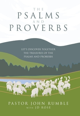 The Psalms and Proverbs: Let's discover together the Treasures of the Psalms and Proverbs by Rumble, Pastor John