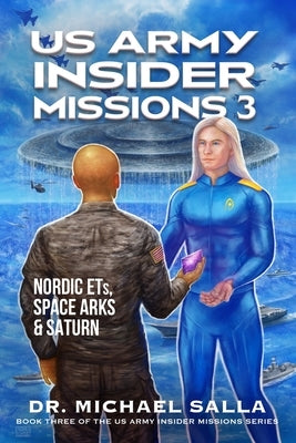 US Army Insider Missions 3: Nordic ETs, Space Arks & Saturn by Salla, Michael E.