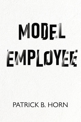 Model Employee by Horn, Patrick B.