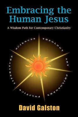 Embracing the Human Jesus: A Wisdom Path for Contemporary Christianity by Galston, David