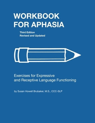 Workbook for Aphasia: Exercises for the Development of Higher Level Language Functioning by Brubaker, Susan Howell
