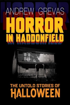 Horror in Haddonfield: Halloween's Untold Stories by Grevas, Andrew