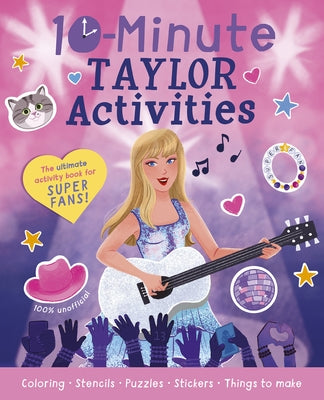 10-Minute Taylor Activities: The 100% Unofficial Ultimate Activity Book for Super Fans! by Cook, Cassie