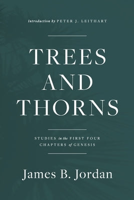 Trees and Thorns: Studies in the First Four Chapters of Genesis by Jordan, James B.