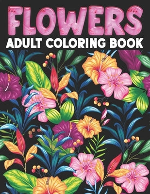 Flowers Adult Coloring Book: Flower Coloring Book Seniors Adults Large Print With Flower Collection, Stress Relieving Designs for Relaxation by Diman Publishing