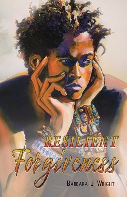 Resilient Forgiveness by Wright, Barbara J.