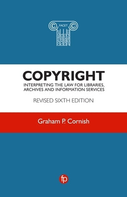 Copyright: Interpreting the Law for Libraries, Archives and Information Services by Cornish, Graham P.