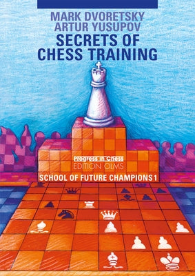 School of Future Champions 1: Secrets of Chess Training by Dvoretsky, Mark