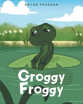 Groggy Froggy by Pearson, Bryan