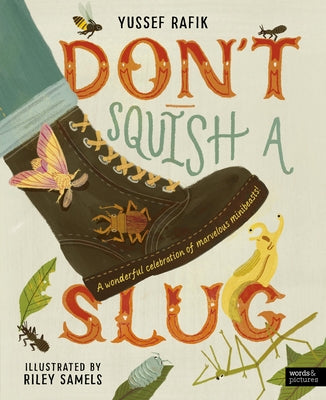 Don't Squish a Slug: A Wonderful Celebration of Marvellous Minibeasts! by Rafik, Yussef