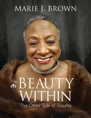 The Beauty Within: The Other Side of Trauma by J. Brown, Marie